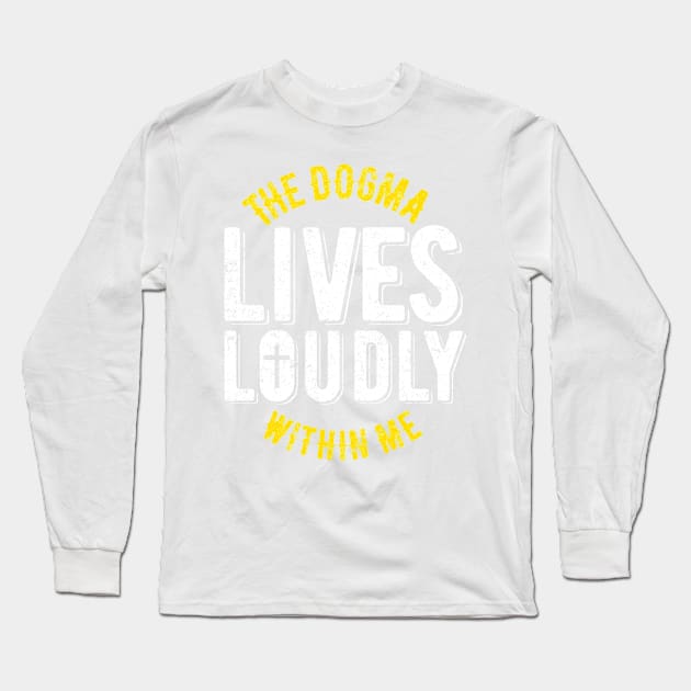 The dogma lives loudly within me Long Sleeve T-Shirt by Bubsart78